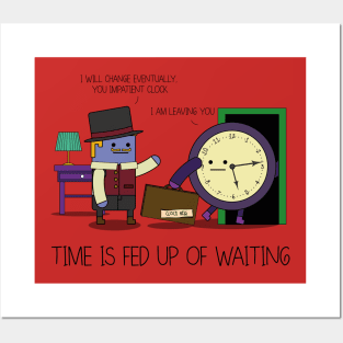 Time Is Fed Up Of Waiting Posters and Art